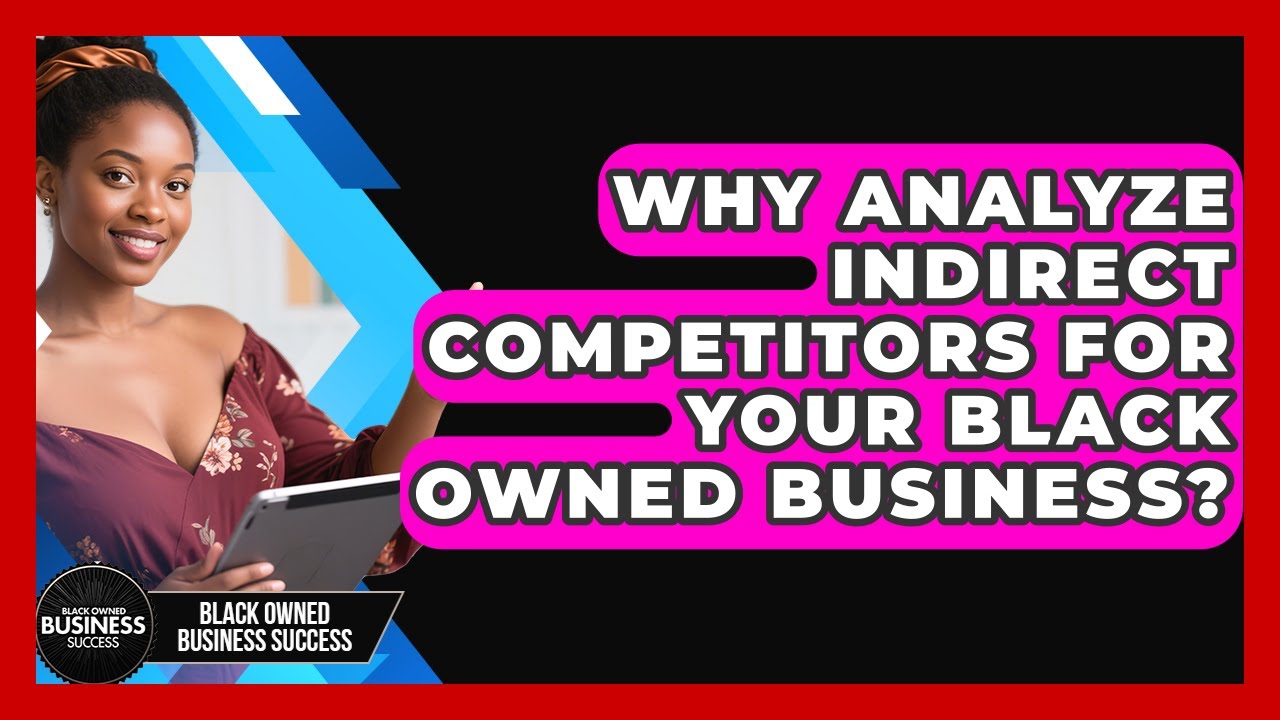 Why Analyze Indirect Competitors For Your Black Owned Business? - Black Owned Business Success