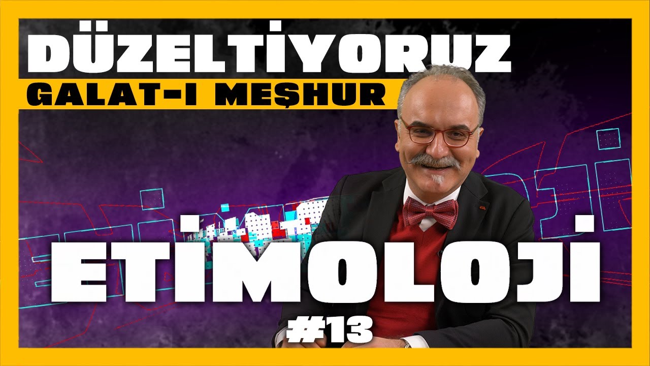 Doğru Sanılan Yanlışları Düzeltiyoruz: Galat-ı Meşhur / Emrah Safa Gürkan - Etimoloji vol.12