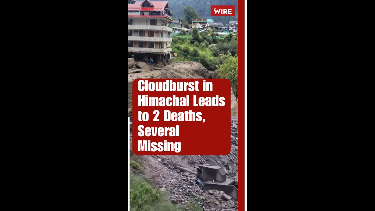 Cloudburst in Himachal Leads to 2 Deaths, Several Missing