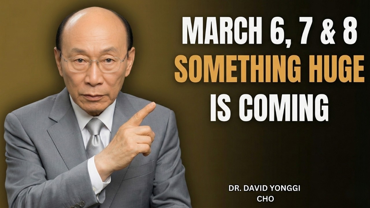 March 6th, 7th & 8th — Something HUGE Is Coming, God Wants You to Hear This - Dr. David Yonggi Cho
