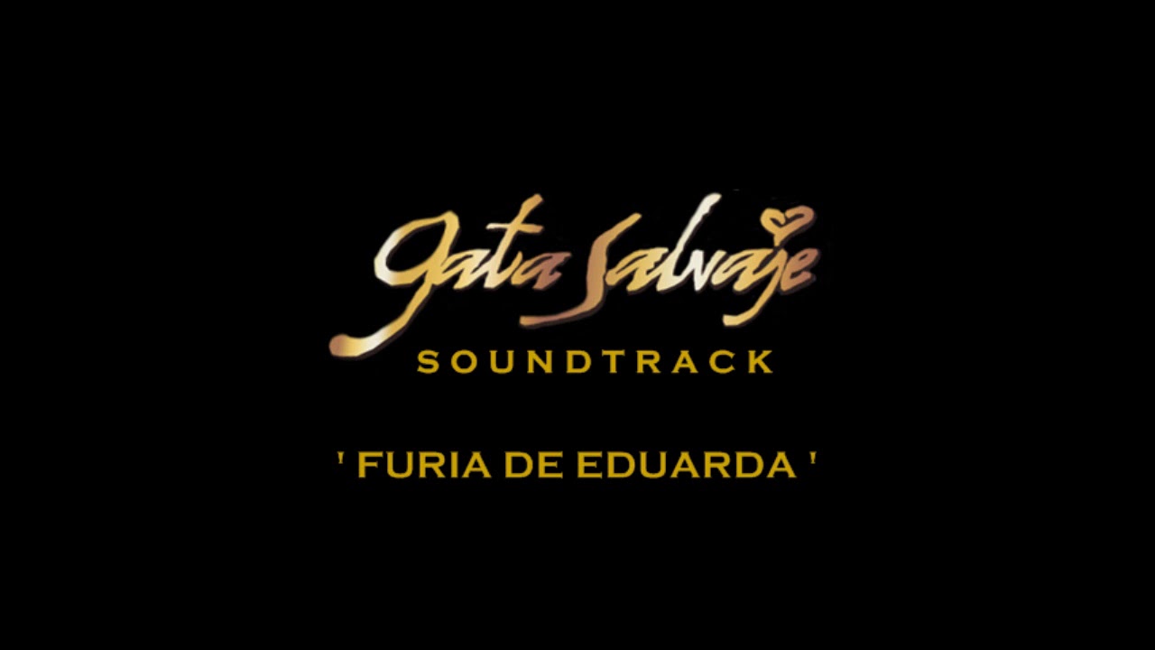 Gata Salvaje - Soundtrack 18 - 'Furia de Eduarda'