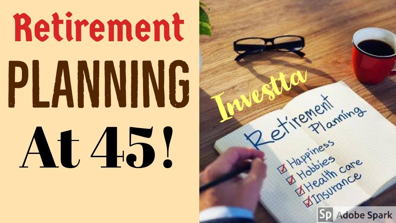 Retirement Planning at Age 45! Is it Too Late?