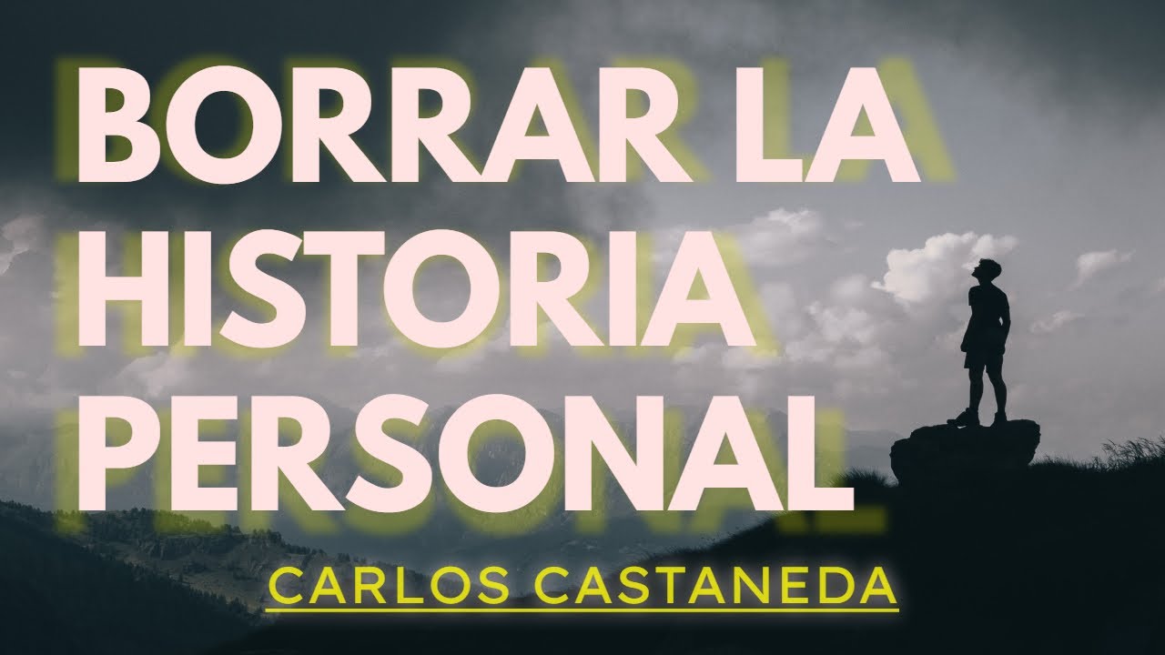 El duro arte de borrar la HISTORIA PERSONAL | C. Castaneda