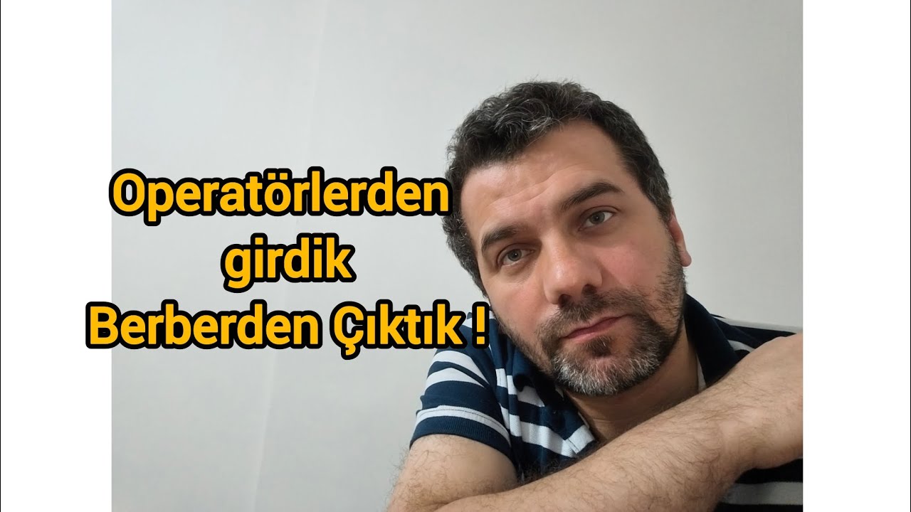 Operatörden Girdik, Berberden Çıktık !