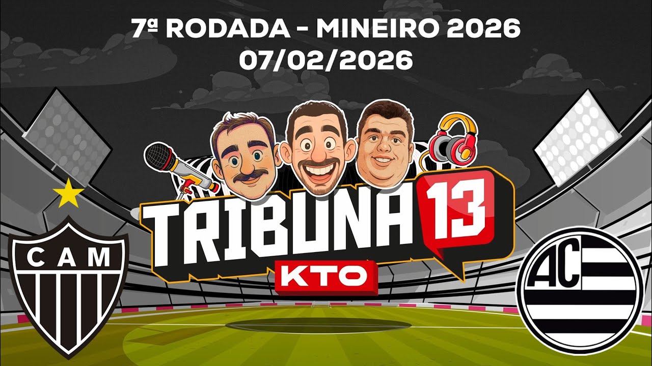 TRIBUNA 13 KTO | PRÉ-JOGO, NARRAÇÃO DIRETO DA ARENA E PÓS-JOGO | ATLÉTICO X ATHLETIC | MINEIRO 2026