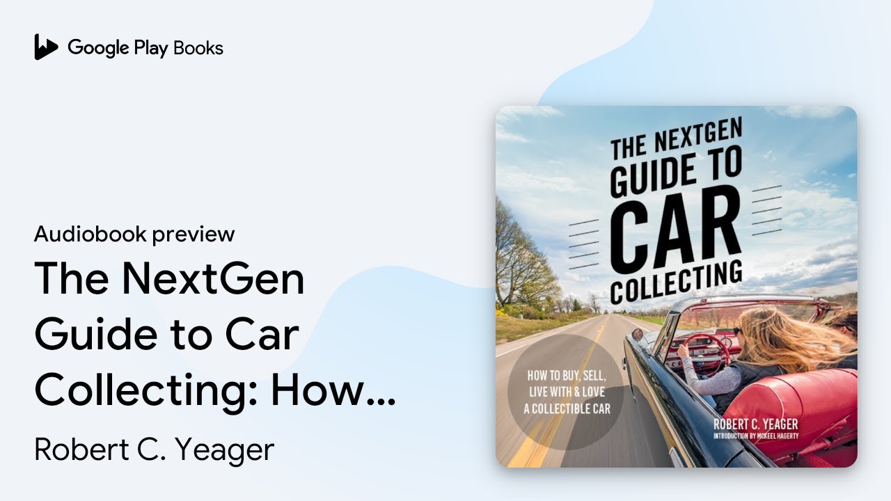The NextGen Guide to Car Collecting: How to&hellip; by Robert C. Yeager &middot; Audiobook preview