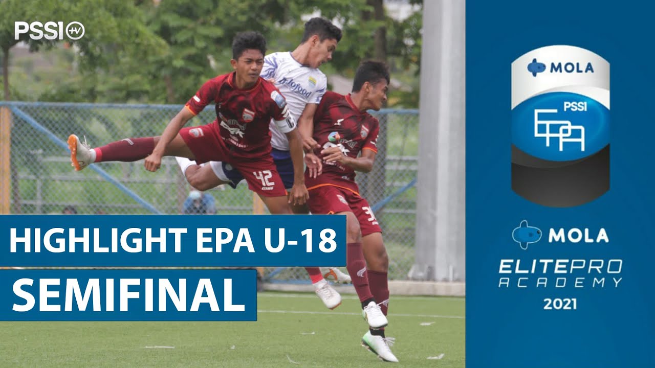 SEMIFINAL MEPA U18 2021 : PERSIB VS BORNEO FC | MOLA ELITE PRO ACADEMY