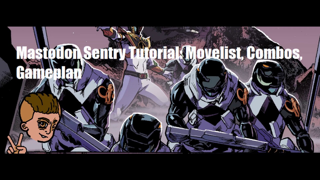 Mastodon Sentry Tutorial: Movelist, Combos, Gameplan