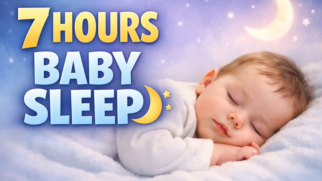 7 Hours Baby Lullaby for Deep Sleep 🌙 Bedtime Music for Babies