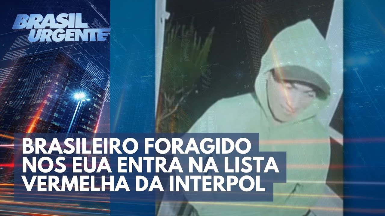 Brasileiro foragido nos EUA entra na lista vermelha da Interpol | Brasil Urgente