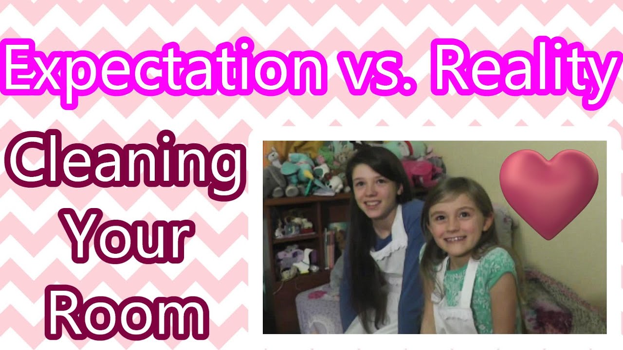 Expectation vs. Reality - Cleaning Your Room