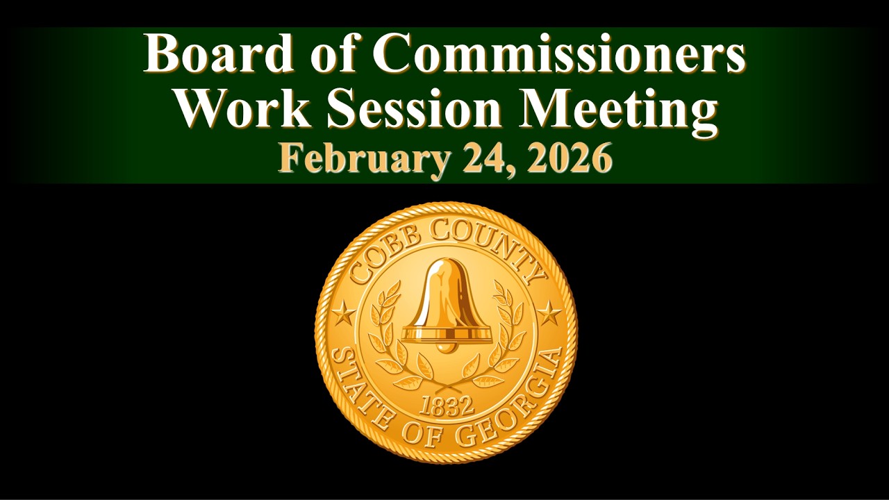 Cobb County Board of Commissioners Work Session - 02/24/26