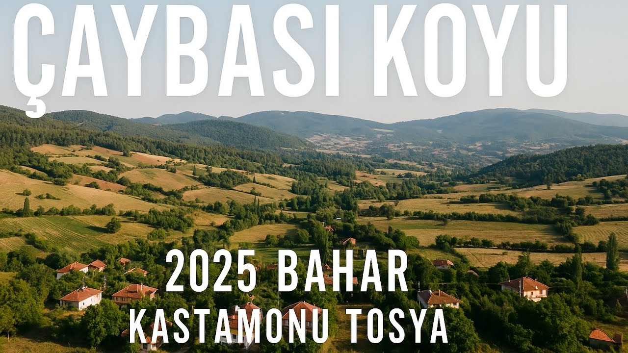 Çaybaşı Köyü | Kastamonu Tosya | Drone Görüntüleri