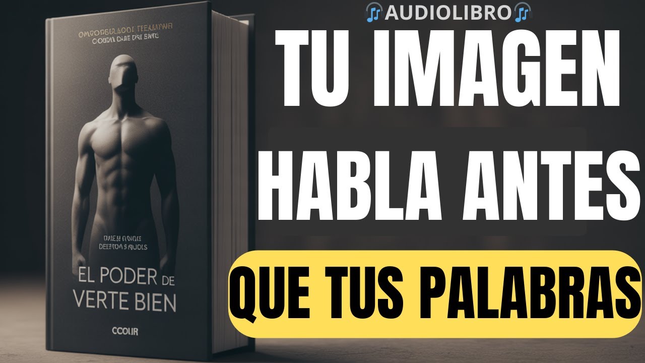 El Poder de Verte Bien: Tu Imagen Habla Antes Que Tú |AUDIOLIBRO