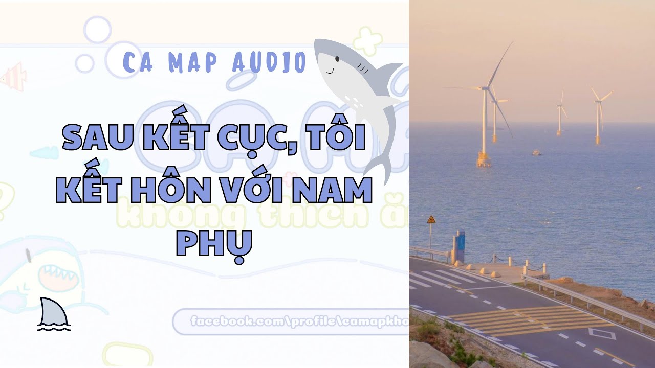 Cá mập audio số 121 | Sau kết cục, tôi và nam phụ kết hôn