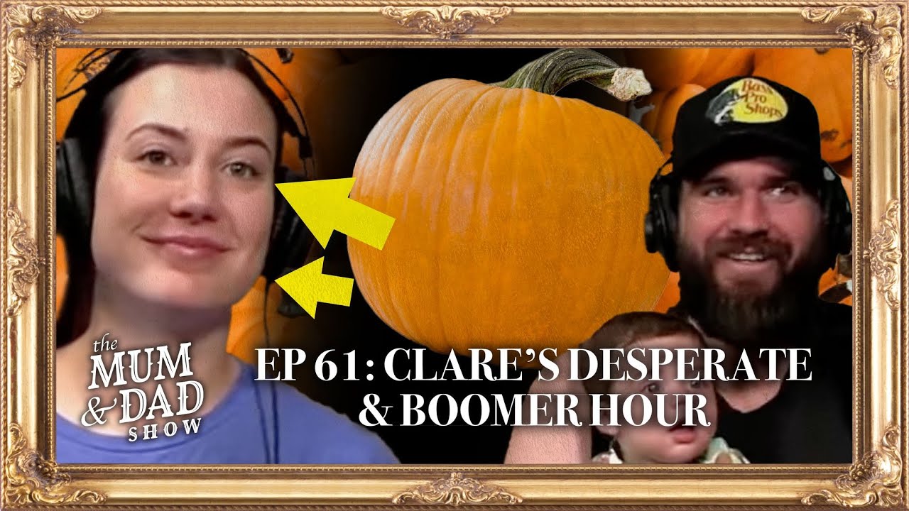 Clare’s Desperate & Boomer Hour | Mum And Dad Show | Ep 61
