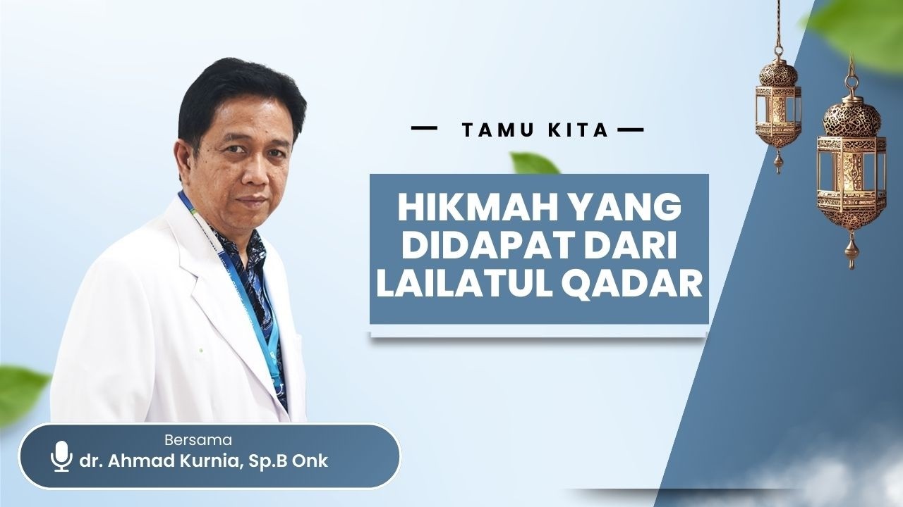 Hikmah yang Didapat Dari Lailatul Qadar  || dr. Ahmad Kurnia, Sp.B Onk
