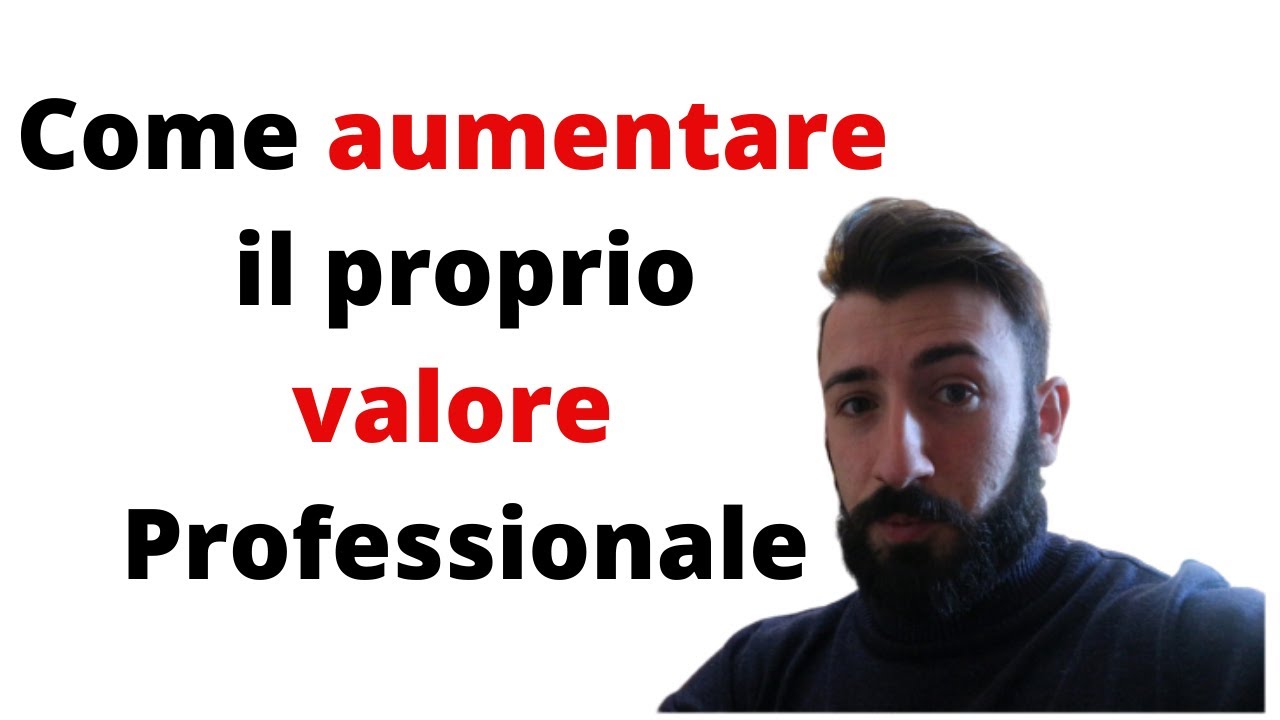 Come aumentare il proprio valore professionale