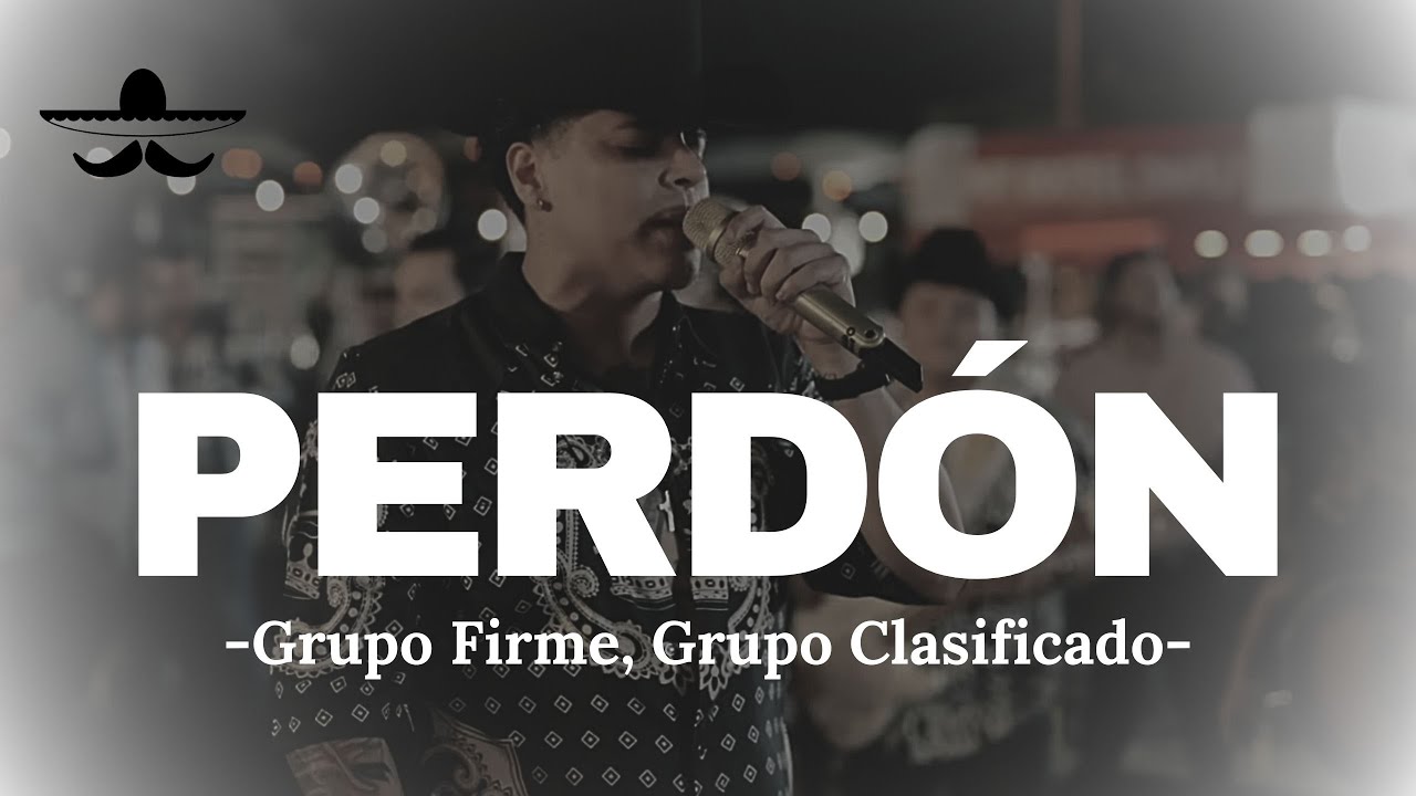 Grupo Firme, Grupo Clasificado - Perdón (LETRA)