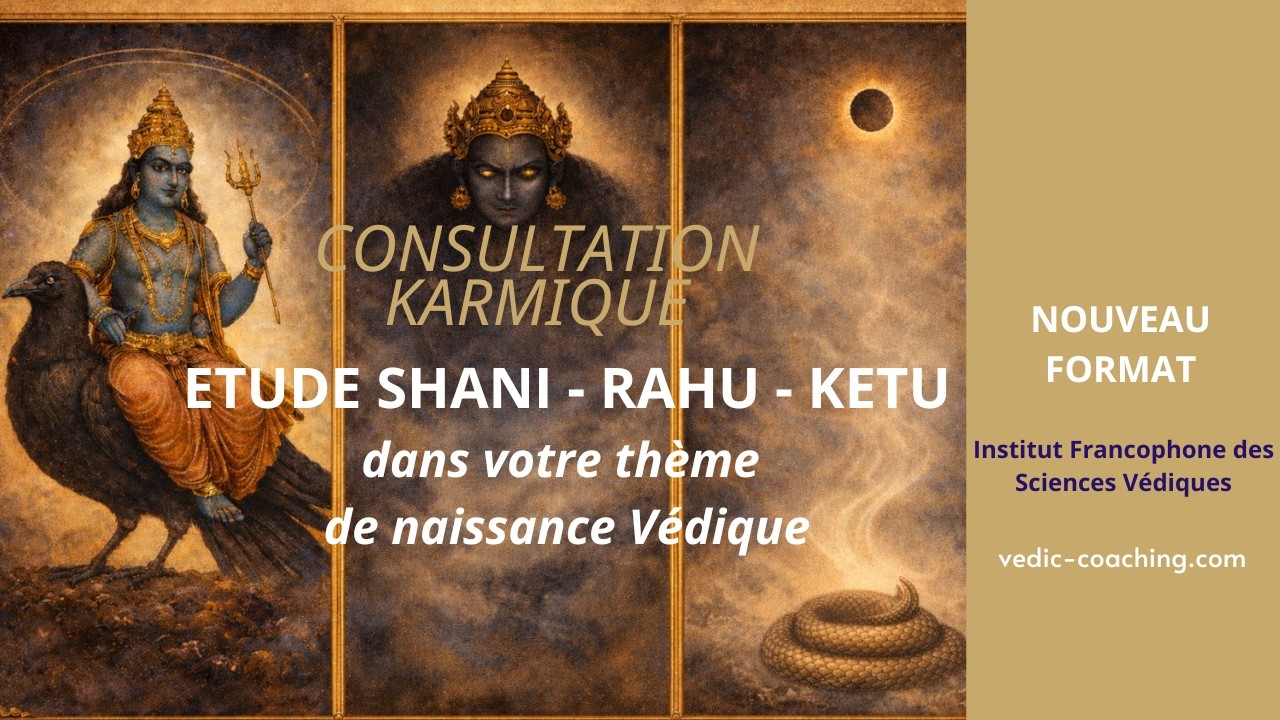 CONSULTATION KARMIQUE SHANI RAHU KETU ASTROLOGIE VEDIQUE : COMPRENDRE LES BLOCAGES ET REPETITIONS