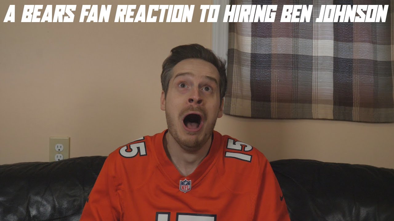 A Bears Fan Reaction to Hiring Ben Johnson