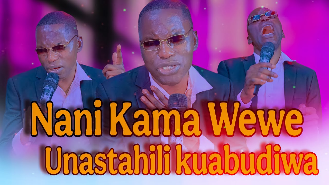 NANI KAMA WEWE // UNASTAHILI KUABUDIWA