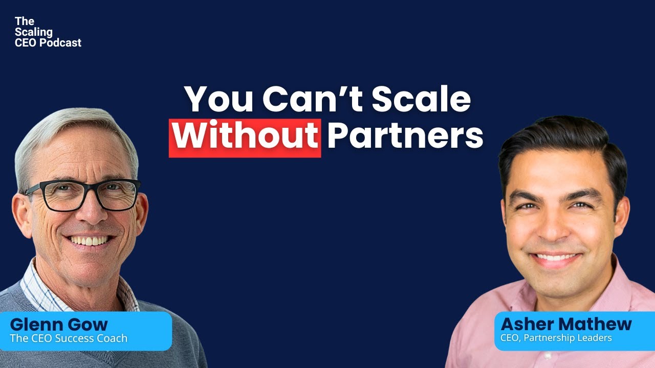 You Can’t Scale Without Partners | The Scaling CEO Podcast