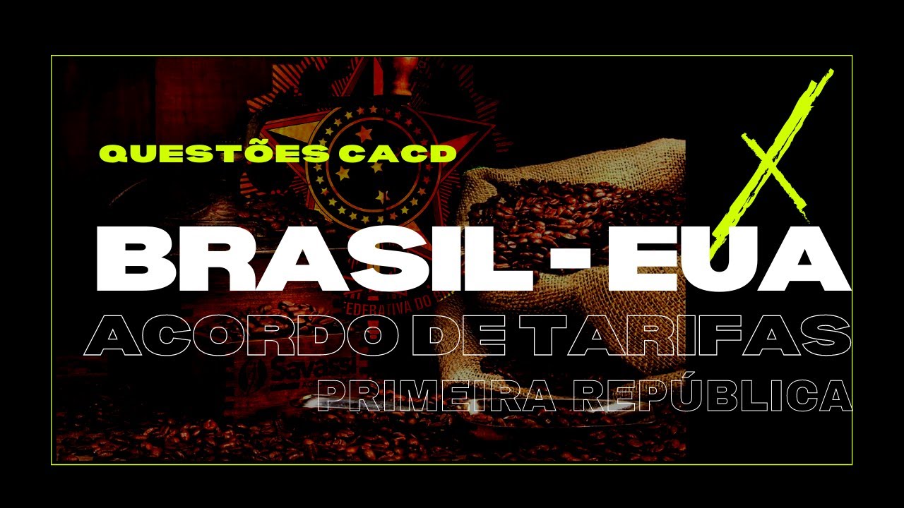Brasil EUA Acordo de Tarifas na Primeira República   Questões CACD