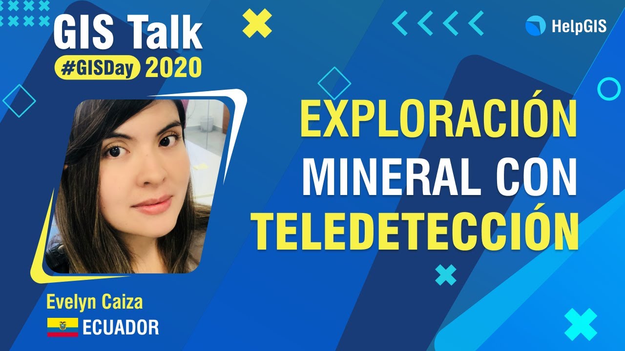 🛰⚒🛰 Exploración MINERAL con TELEDETECCIÓN | Evelyn Caiza | GISTalk 2020