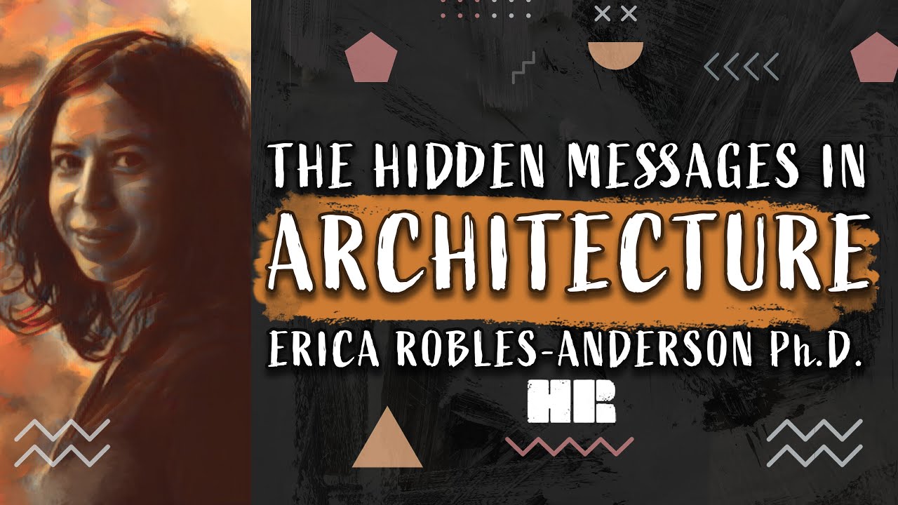Erica Robles-Anderson Ph.D. | The Hidden Messages of Architecture | #137 HR