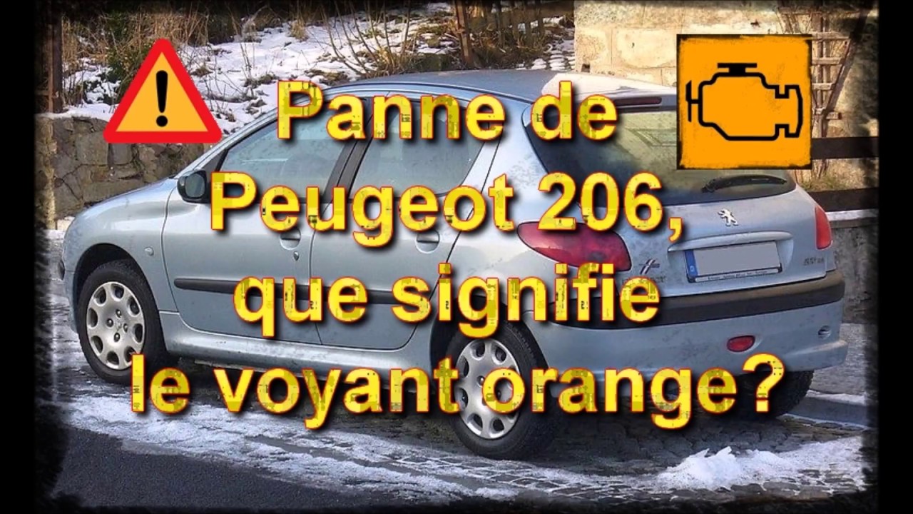 Panne Peugeot 206 (Que signifie le voyant orange?)