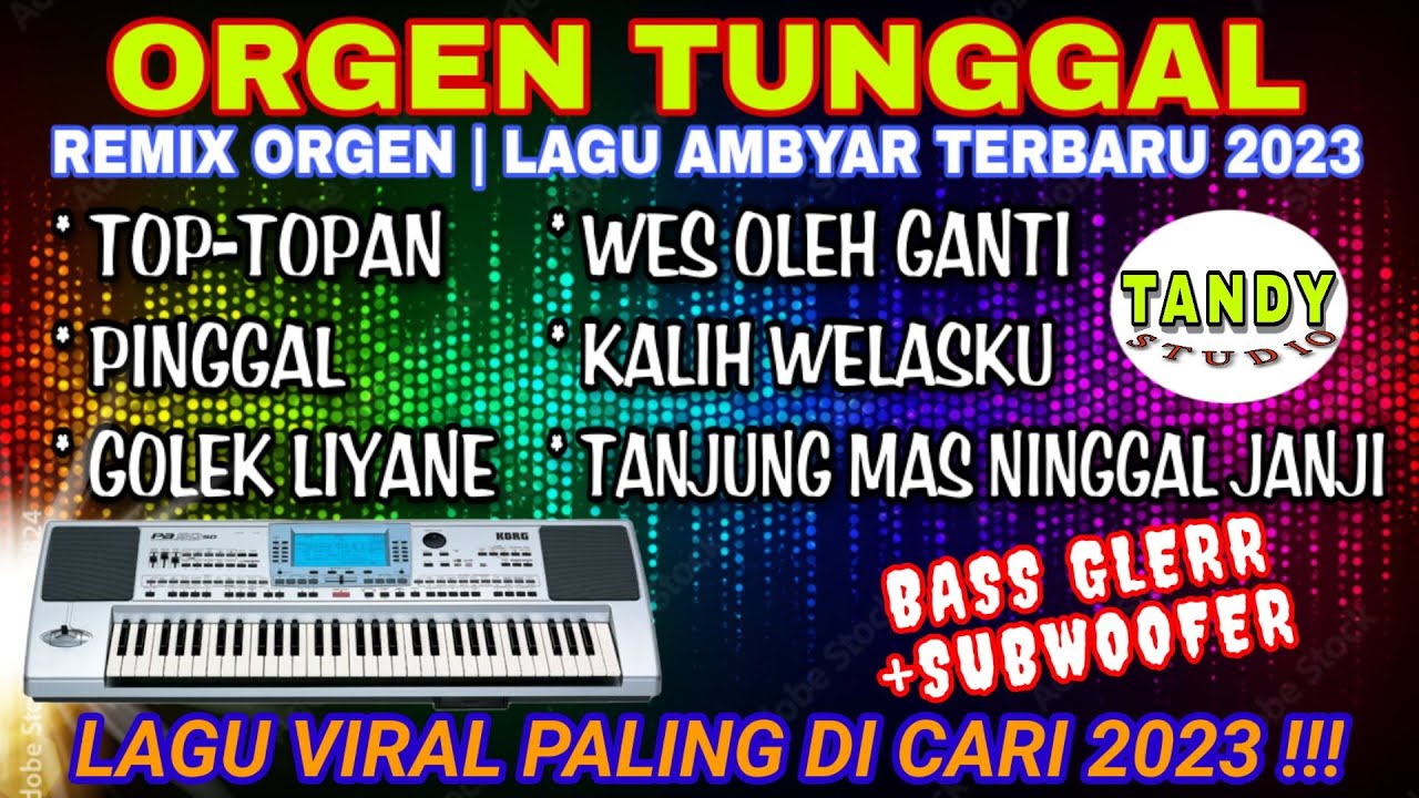 ORGEN TUNGGAL- REMIX ORGEN LAGU AMBYAR 2023❗Cover Tandy Studio❗Kalih welasku, Top topan, Pingal