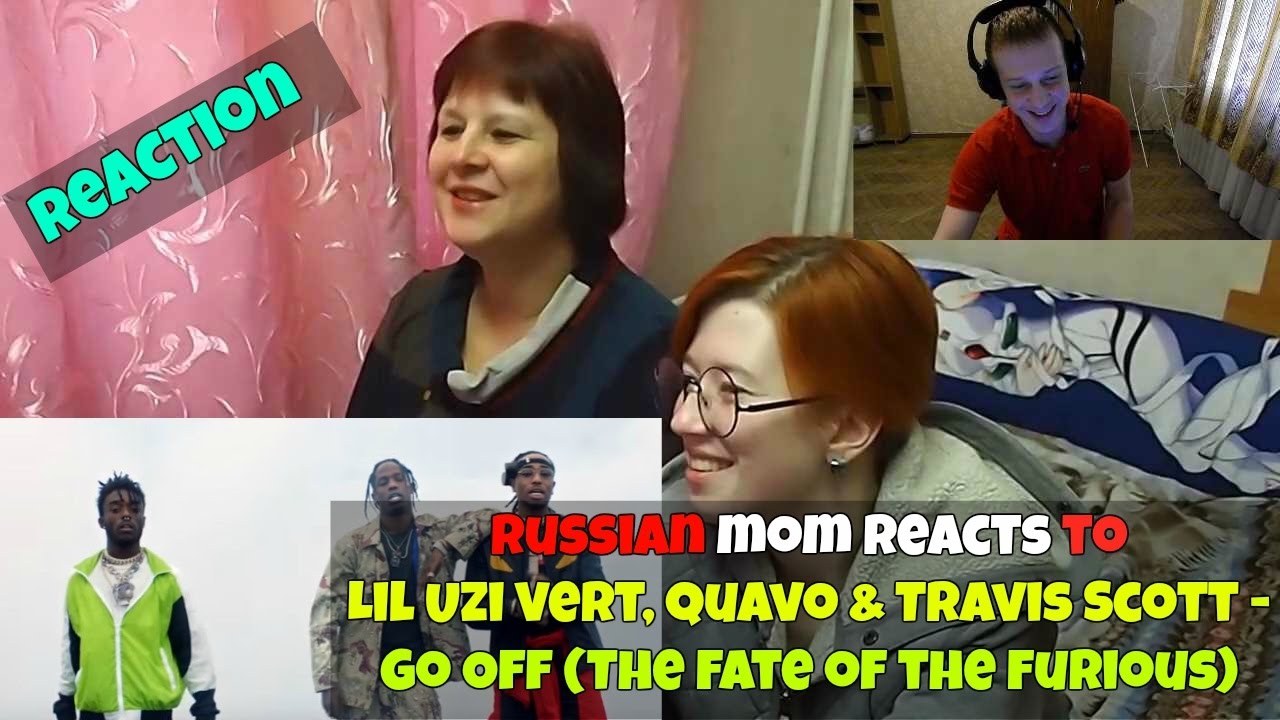 RUSSIAN MOM REACTS to Lil Uzi Vert, Quavo & Travis Scott - Go Off (The Fate of the Furious) REACTION