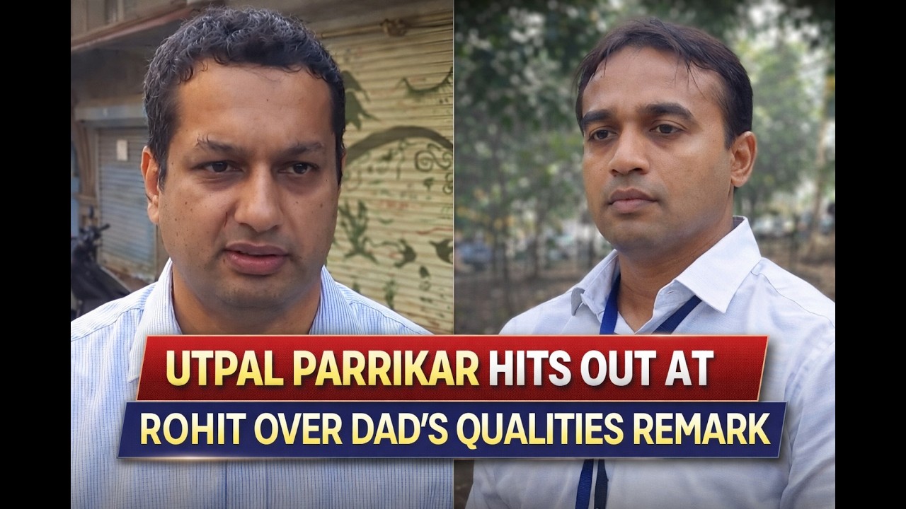 UTPAL PARRIKAR HITS OUT AT ROHIT OVER DAD’S QUALITIES