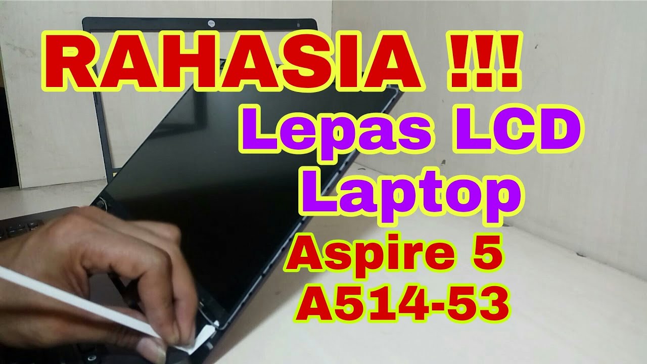 Cara Lepas LCD Laptop Acer || Aspire 5 A514-53