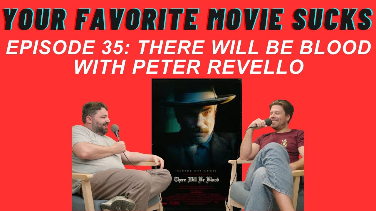 There Will Be Blood with Peter Revello - Your Favorite Movie Sucks - Episode 35
