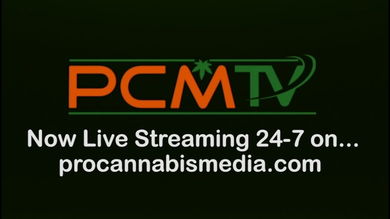 Pro Cannabis Media is PCM TV 24-7 Streaming on Procannabismedia.com