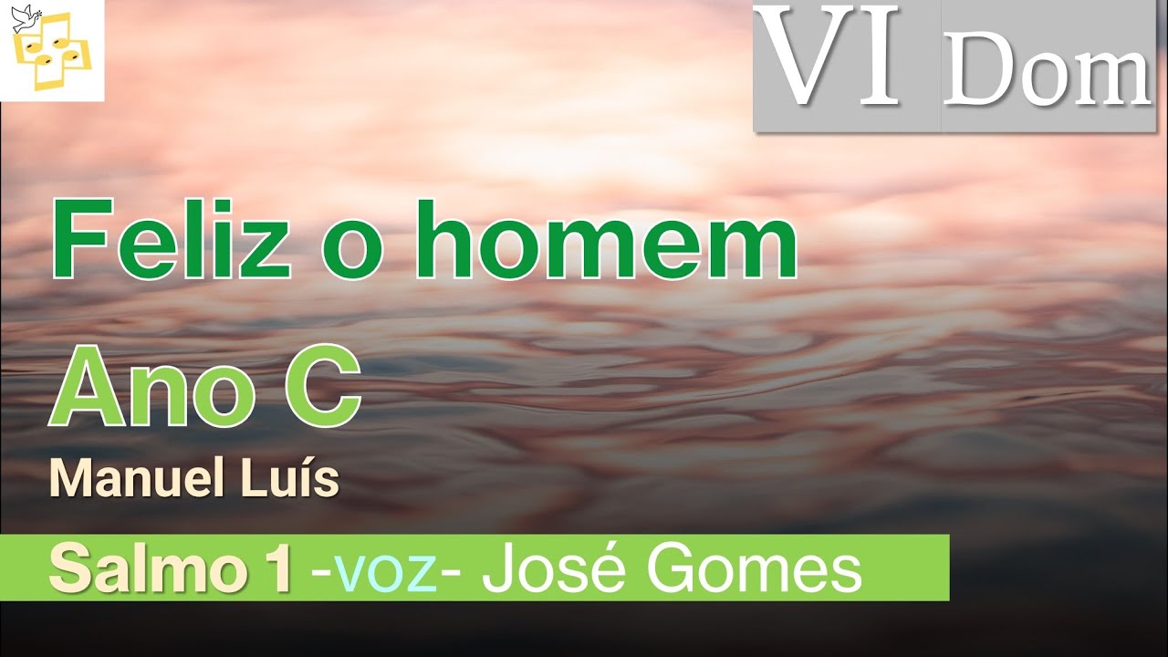 🎼Salmo 6Dom TC - Feliz o homem que pôs a sua esperança no Senhor -Manuel Luís cantado por José Gomes