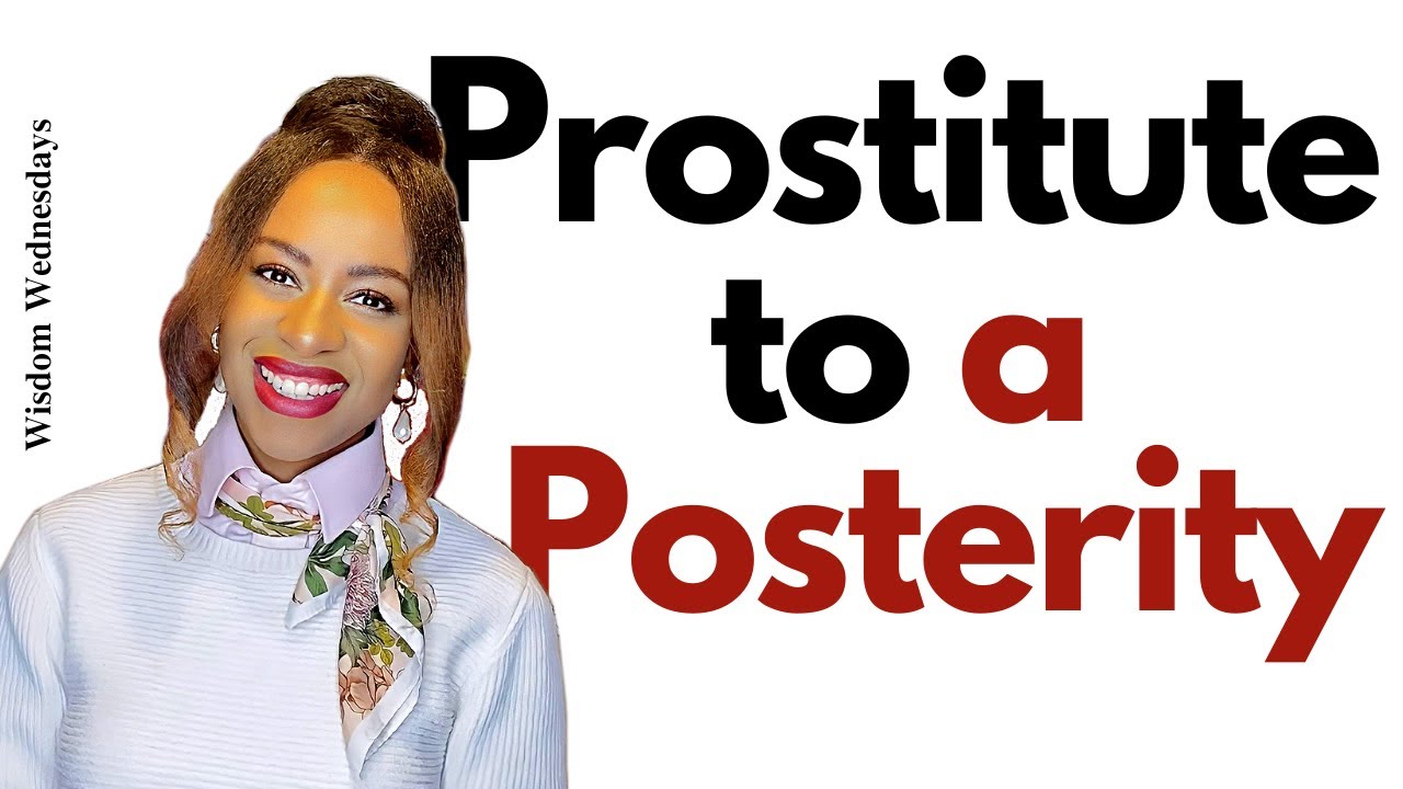 From Prostitution to a Posterity - Wisdom Wednesdays