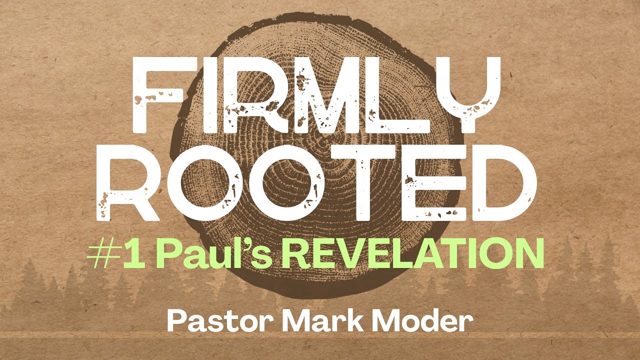 Firmly Rooted #1:  Paul's REVELATION | Pastor Mark Moder | Berean Church