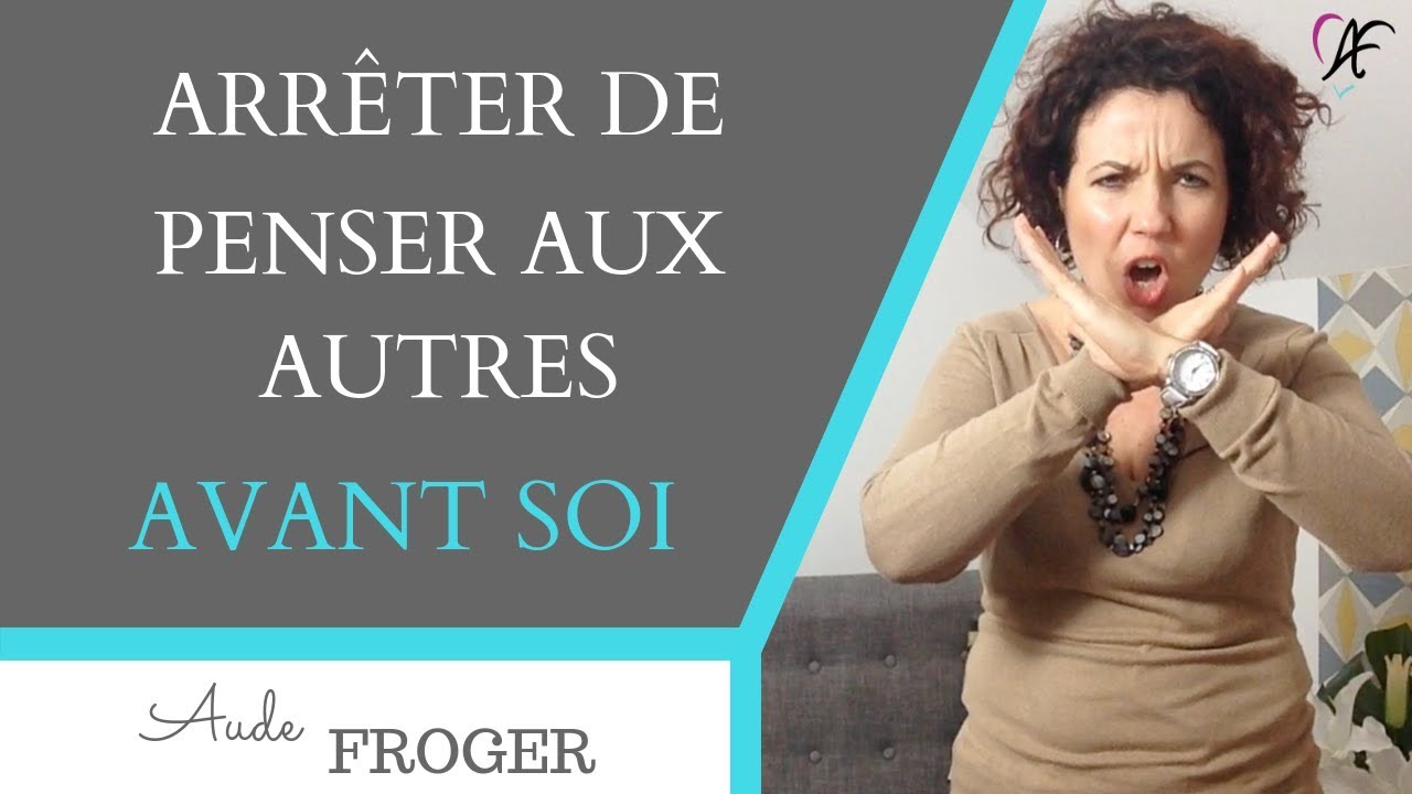 Arrêter de penser aux autres avant soi