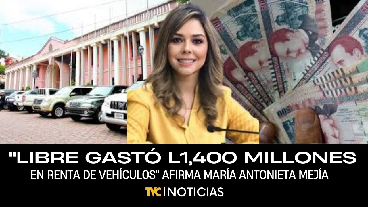 Unos L1,400 millones en vehículos rentados gastaba Gobierno de Libre: María Antonieta Mejía