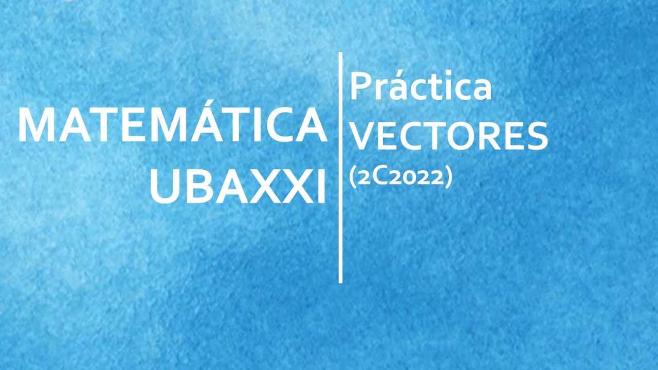 Matemática UBAXXI - Vectores (práctica 2c2022)