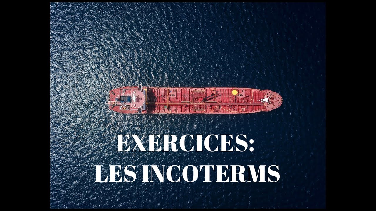 EXERCICES INCOTERMS PARTIE 2 (VIDEO 6)