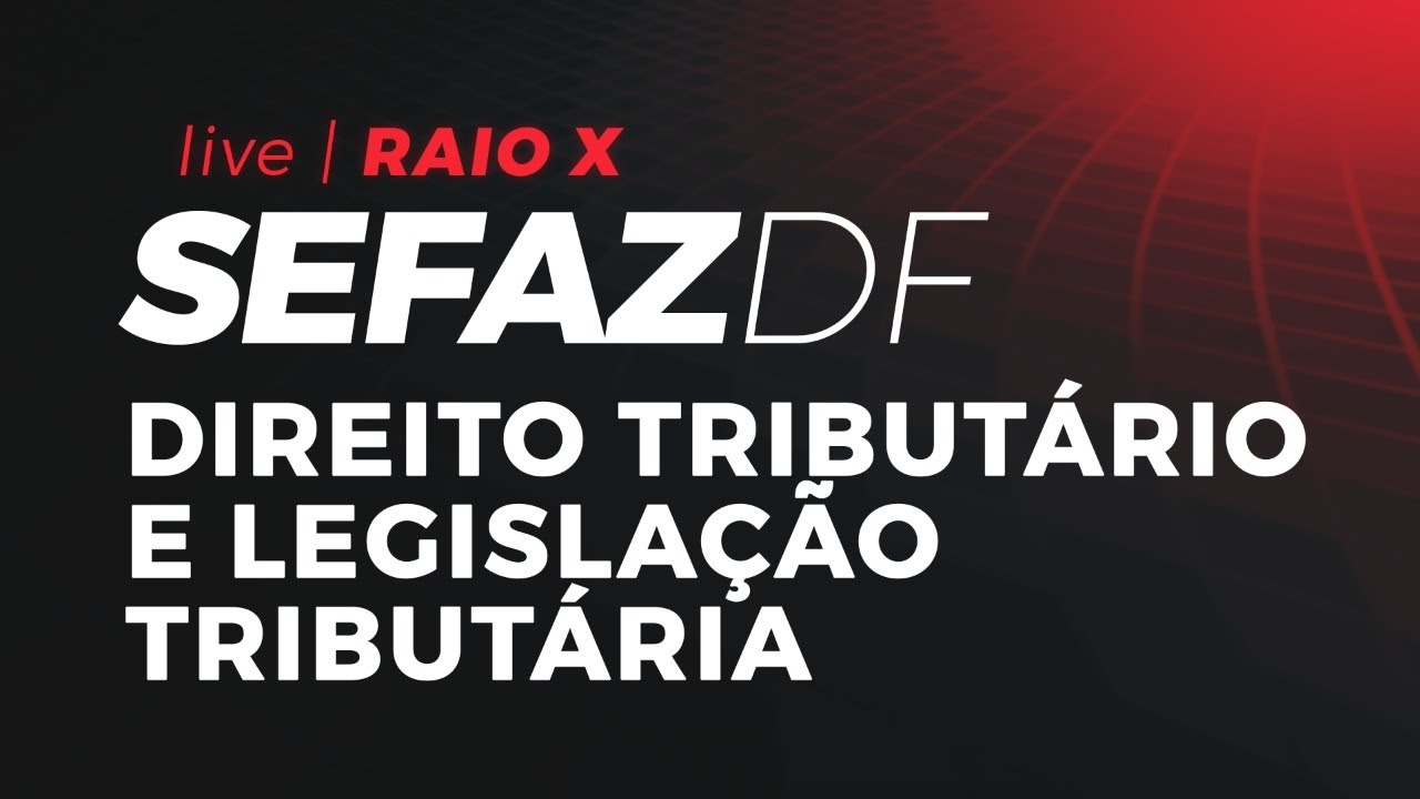 Raio-X SEFAZ-DF | Direito Tribut&aacute;rio e Legisla&ccedil;&atilde;o Tribut&aacute;ria com Ismael Noronha