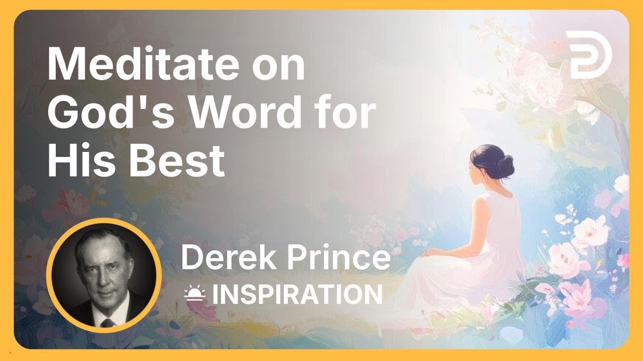 Meditate on God's Word for His Best | Derek Prince