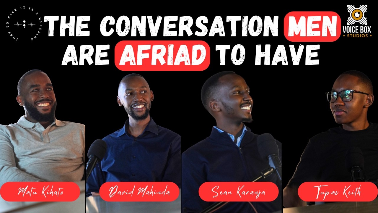 S5E26:MODERN MANHOOD: PURPOSE, PAIN, PRESSURE & PLEASURE | MATU KIHATO, DAVID MAHINDA & SEAN KARANJA