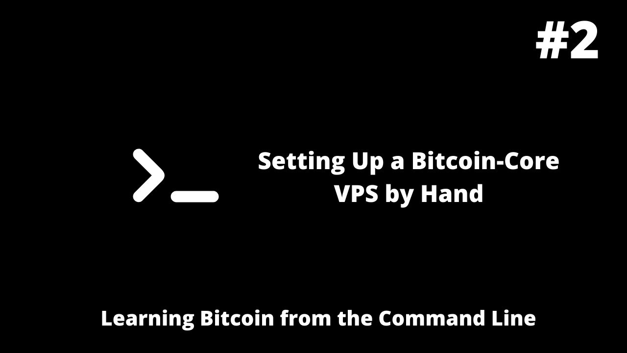 Learning Bitcoin from the Command Line - Setting Up a Bitcoin Core VPS