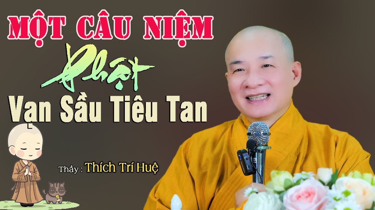 Một Câu Niệm Phật Vạn Sầu Tiêu Tan - Cực hay. Thầy Thích Trí Huệ Chùa Pháp Tạng