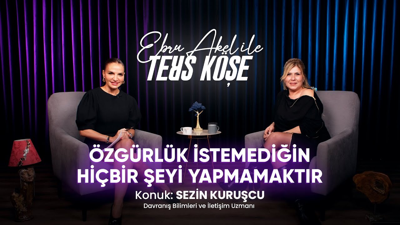 EBRU AKEL İLE TERS KÖŞE / DAVRANIŞ BİLİMLERİ VE İLETİŞİM UZMANI SEZİN KURUŞÇU